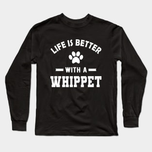 Whippet Dog - Life is better with a whippet Long Sleeve T-Shirt